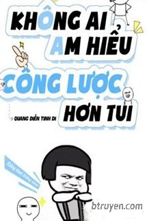 Không Ai Am Hiểu Công Lược Hơn Tui